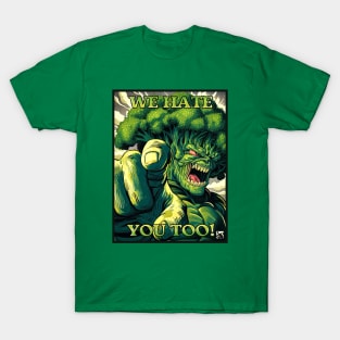 We Hate You Too! - Broccoli T-Shirt